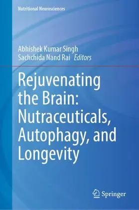 Kumar Singh / Nand Rai |  Rejuvenating the Brain: Nutraceuticals, Autophagy, and Longevity | Buch |  Sack Fachmedien
