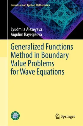 Alexeyeva / Bayegizova |  Generalized Functions Method in Boundary Value Problems for Wave Equations | Buch |  Sack Fachmedien