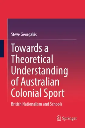 Georgakis |  Towards a Theoretical Understanding of Australian Colonial Sport | Buch |  Sack Fachmedien