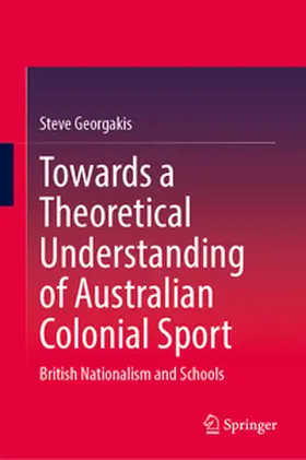 Georgakis |  Towards a Theoretical Understanding of Australian Colonial Sport | eBook | Sack Fachmedien