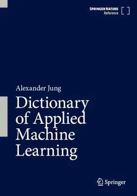 Jung / Schnoor / Olioumtsevits | Dictionary of Applied Machine Learning | Buch | 978-981-953207-0 | www.sack.de