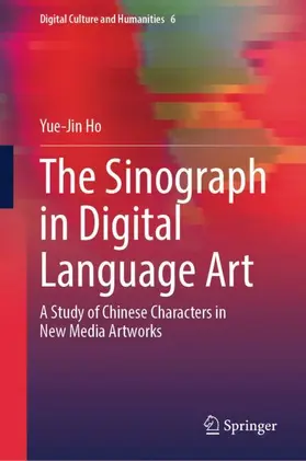 Ho |  The Sinograph in Digital Language Art | Buch |  Sack Fachmedien