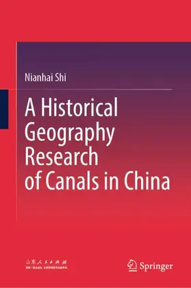 Shi |  A Historical Geography Research of Canals in China | Buch |  Sack Fachmedien