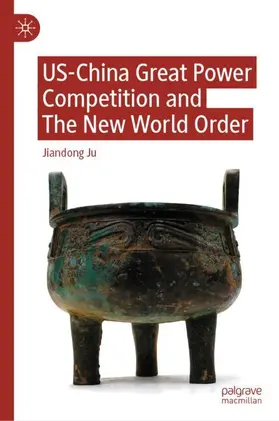 Ju |  US-China Great Power Competition and The New World Order | Buch |  Sack Fachmedien