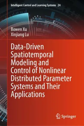 Xu / Lu | Data-Driven Spatiotemporal Modeling and Control of Nonlinear Distributed Parameter Systems and Their Applications | Buch | 978-981-954114-0 | www.sack.de