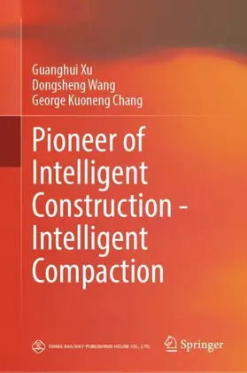 Xu / Wang / Chang |  Pioneer of Intelligent Construction - Intelligent Compaction | Buch |  Sack Fachmedien
