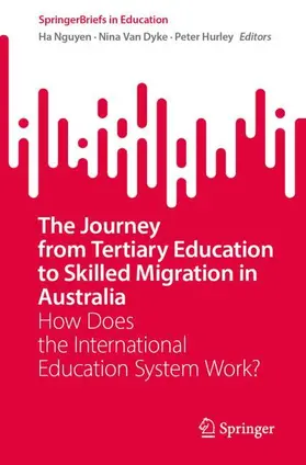Nguyen / Van Dyke / Hurley |  The Journey from Tertiary Education to Skilled Migration in Australia | Buch |  Sack Fachmedien