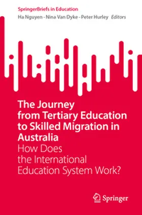 Nguyen / Van Dyke / Hurley |  The Journey from Tertiary Education to Skilled Migration in Australia | eBook | Sack Fachmedien