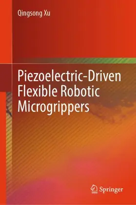 Xu | Piezoelectric-Driven Flexible Robotic Microgrippers | Buch | 978-981-954684-8 | www.sack.de