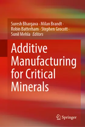 K. Bhargava / Brandt / Batterham |  Additive Manufacturing for Critical Minerals | eBook | Sack Fachmedien