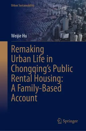 Hu |  Remaking Urban Life in Chongqing's Public Rental Housing: A Family¿Based Account | Buch |  Sack Fachmedien