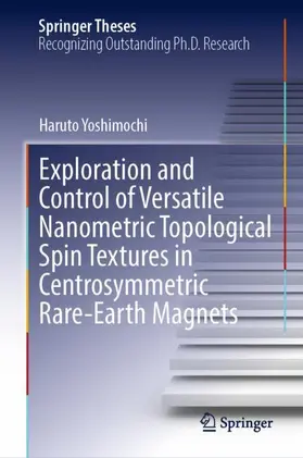 Yoshimochi |  Exploration and Control of Versatile Nanometric Topological Spin Textures in Centrosymmetric Rare-Earth Magnets | Buch |  Sack Fachmedien