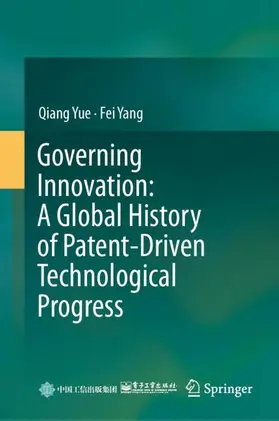 Yue / Yang |  Governing Innovation: A Global History of Patent-Driven Technological Progress | Buch |  Sack Fachmedien