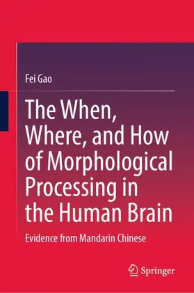 Gao |  The When, Where, and How of Morphological Processing in the Human Brain | Buch |  Sack Fachmedien