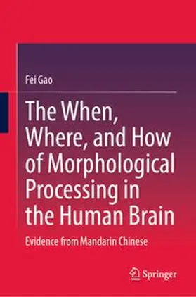 Gao |  The When, Where, and How of Morphological Processing in the Human Brain | eBook | Sack Fachmedien