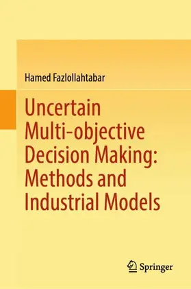 Fazlollahtabar | Uncertain Multi-objective Decision Making: Methods and Industrial Models | Buch | 978-981-956034-9 | www.sack.de