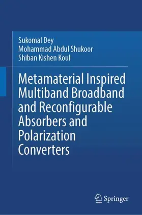 Dey / Shukoor / Koul |  Metamaterial Inspired Multiband Broadband and Reconfigurable Absorbers and Polarization Converters | Buch |  Sack Fachmedien