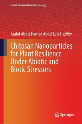 Abdel Latef |  Chitosan Nanoparticles for Plant Resilience Under Abiotic and Biotic Stressors | Buch |  Sack Fachmedien