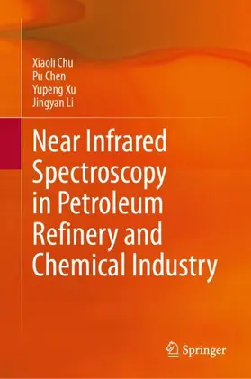 Chu / Chen / Xu |  Near Infrared Spectroscopy in Petroleum Refinery and Chemical Industry | Buch |  Sack Fachmedien