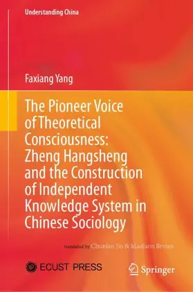 Yang |  The Pioneer Voice of Theoretical Consciousness: Zheng Hangsheng and the Construction of Independent Knowledge System in Chinese Sociology | Buch |  Sack Fachmedien