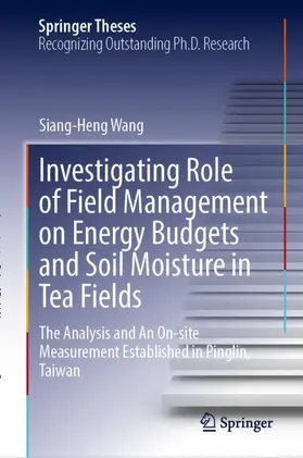 Wang |  Investigating Role of Field Management on Energy Budgets and Soil Moisture in Tea Fields | Buch |  Sack Fachmedien