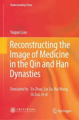 Liao |  Reconstructing the Image of Medicine in the Qin and Han Dynasties | Buch |  Sack Fachmedien