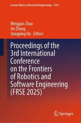 Zhao / Zhang / Hu |  Proceedings of the 3rd International Conference on the Frontiers of Robotics and Software Engineering (FRSE 2025) | Buch |  Sack Fachmedien