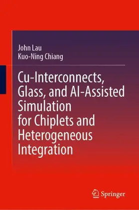 Lau / Chiang | Cu-Interconnects, Glass, and AI-Assisted Simulation for Chiplets and Heterogeneous Integration | Buch | 978-981-956890-1 | www.sack.de