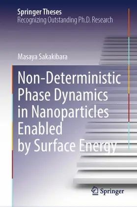 Sakakibara | Non-Deterministic Phase Dynamics in Nanoparticles Enabled by Surface Energy | Buch | 978-981-957217-5 | www.sack.de