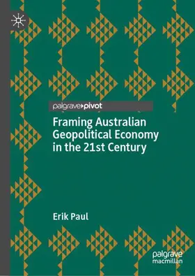 Paul |  Framing Australian Geopolitical Economy in the 21st Century | Buch |  Sack Fachmedien