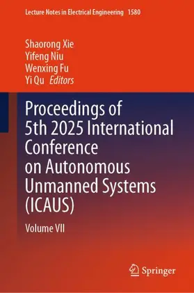 Xie / Niu / Fu |  Proceedings of 5th 2025 International Conference on Autonomous Unmanned Systems (ICAUS) | Buch |  Sack Fachmedien