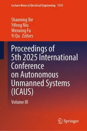 Xie / Niu / Fu |  Proceedings of 5th 2025 International Conference on Autonomous Unmanned Systems (ICAUS) | Buch |  Sack Fachmedien