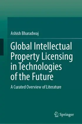 Bharadwaj |  Global Intellectual Property Licensing in Technologies of the Future | Buch |  Sack Fachmedien