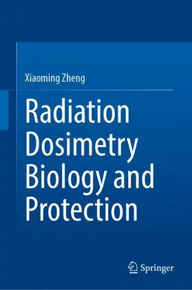 Zheng |  Radiation Dosimetry Biology and Protection | Buch |  Sack Fachmedien