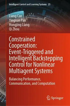 Cao / Pan / Liang |  Constrained Cooperation: Event-Triggered and Intelligent Backstepping Control for Nonlinear Multiagent Systems | Buch |  Sack Fachmedien