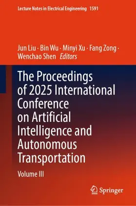 Liu / Wu / Xu |  The Proceedings of 2025 International Conference on Artificial Intelligence and Autonomous Transportation | Buch |  Sack Fachmedien