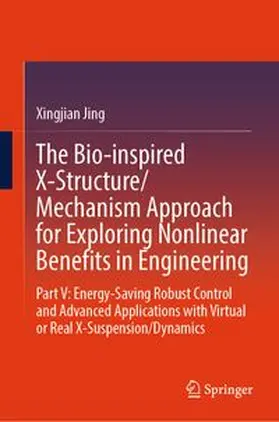 Jing |  The Bio-inspired X-Structure/Mechanism Approach for Exploring Nonlinear Benefits in Engineering | eBook | Sack Fachmedien