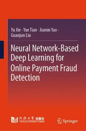 Xie / Tian / Yao |  Neural Network-Based Deep Learning for Online Payment Fraud Detection | Buch |  Sack Fachmedien