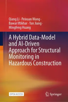 Li / Wang / Iftikhar |  A Hybrid Data-Model and AI-Driven Approach for Structural Monitoring in Hazardous Construction | Buch |  Sack Fachmedien