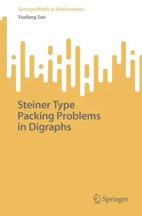 Sun |  Steiner Type Packing Problems in Digraphs | Buch |  Sack Fachmedien