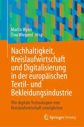Wynn / Wiegand |  Nachhaltigkeit, Kreislaufwirtschaft und Digitalisierung in der europäischen Textil- und Bekleidungsindustrie | Buch |  Sack Fachmedien