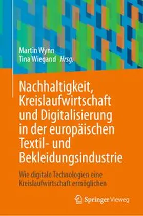Wynn / Wiegand |  Nachhaltigkeit, Kreislaufwirtschaft und Digitalisierung in der europäischen Textil- und Bekleidungsindustrie | eBook | Sack Fachmedien