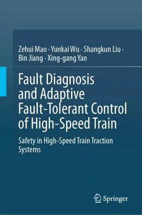 Mao / Wu / Liu |  Fault Diagnosis and Adaptive Fault-Tolerant Control of High-Speed Train | Buch |  Sack Fachmedien