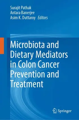 Pathak / Banerjee / Duttaroy |  Microbiota and Dietary Mediators in Colon Cancer Prevention and Treatment | Buch |  Sack Fachmedien