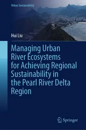 Liu |  Managing Urban River Ecosystems for Achieving Regional Sustainability in the Pearl River Delta Region | Buch |  Sack Fachmedien