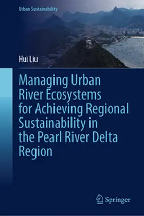Liu |  Managing Urban River Ecosystems for Achieving Regional Sustainability in the Pearl River Delta Region | eBook | Sack Fachmedien