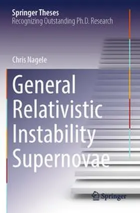 Nagele | General Relativistic Instability Supernovae | Buch | 978-981-960553-8 | www.sack.de