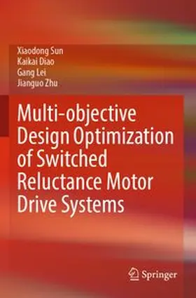 Sun / Diao / Lei | Multi-objective Design Optimization of Switched Reluctance Motor Drive Systems | Buch | 978-981-960674-0 | www.sack.de