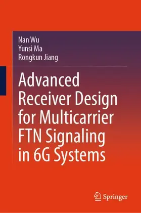 Wu / Jiang / Ma |  Advanced Receiver Design for Multicarrier FTN Signaling in 6G Systems | Buch |  Sack Fachmedien