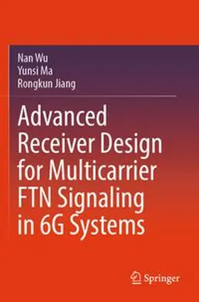 Wu / Ma / Jiang |  Advanced Receiver Design for Multicarrier FTN Signaling in 6G Systems | Buch |  Sack Fachmedien